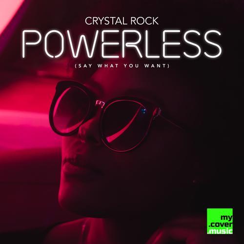 Crystal Rock - Powerless (Say What You Want)
