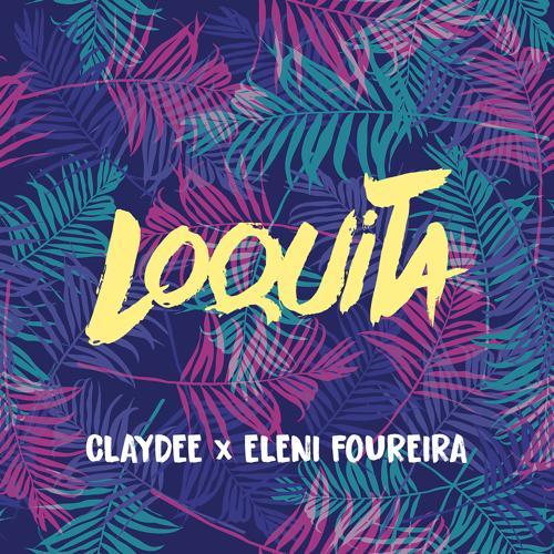 Claydee, Eleni Foureira - Loquita