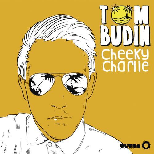 Tom Budin - Cheeky Charlie