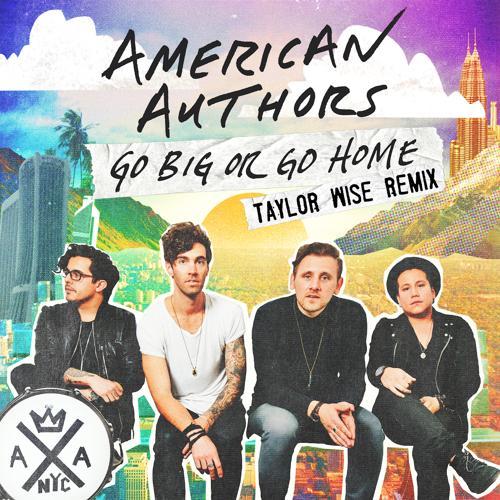 American Authors - Go Big Or Go Home (Taylor Wise Remix)