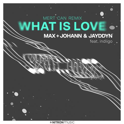 Max + Johann, Jayddyn, indiigo - What Is Love (Mert Can Remix)