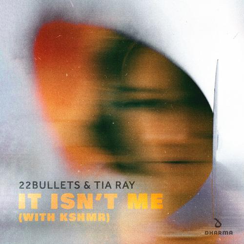 22Bullets, Tia Ray, KSHMR - It Isn't Me (with KSHMR)