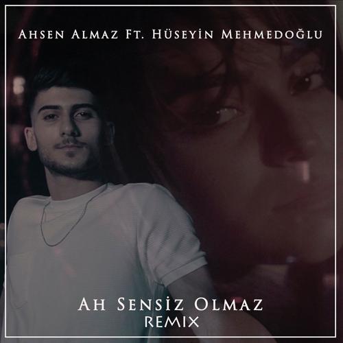 Ahsen Almaz, Hüseyin Mehmedoğlu - Ah Sensiz Olmaz (Remix)