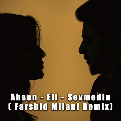 Ahsen Almaz, Eli Türkoğlu - Sevmedin (Farshid Milani Remix)