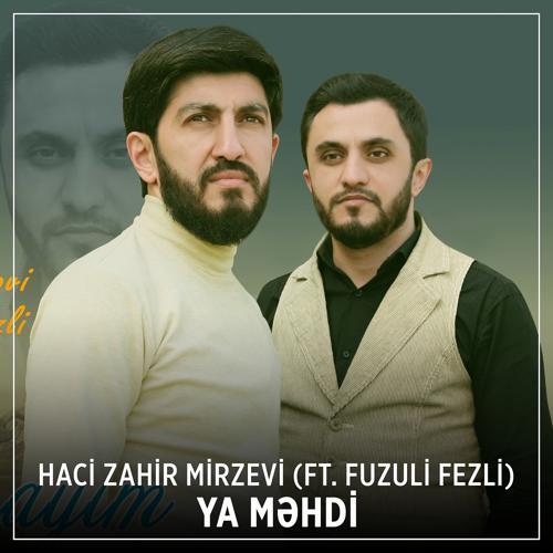 Haci Zahir Mirzevi, Fuzuli Fezli - Ya Məhdi