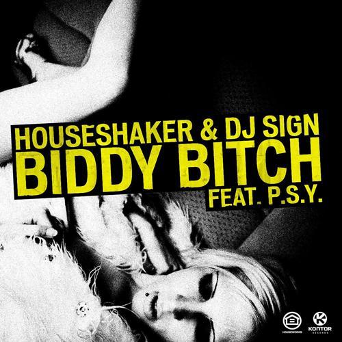 Houseshaker, DJ Sign, Psy - Biddy Bitch (Radio Edit)