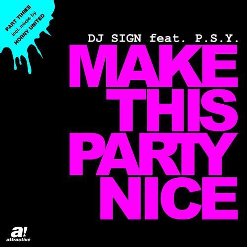 DJ Sign, Psy - Make This Party Nice (Horny United Private Re-Edit)