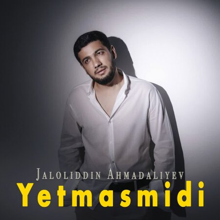 Jaloliddin Ahmadaliyev - Yetmasmidi